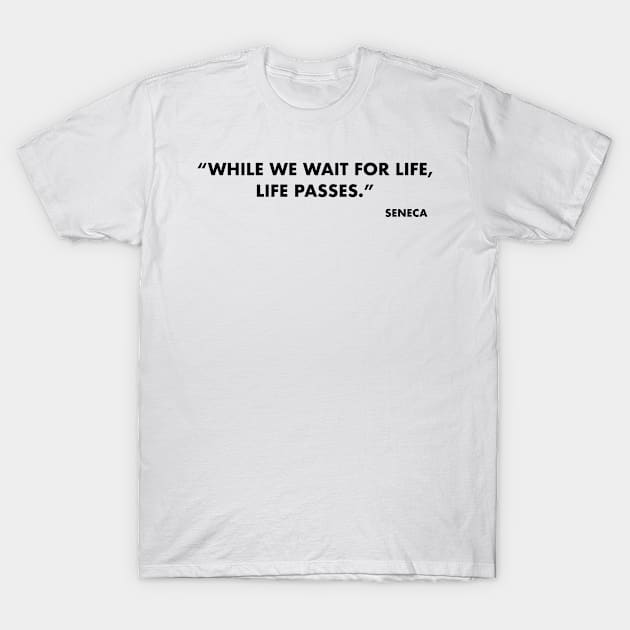 While we wait for life, life passes T-Shirt by Laevs